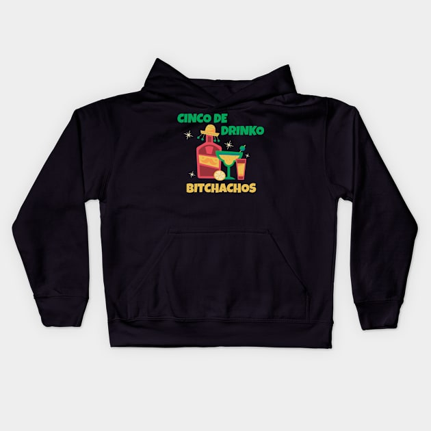 Cinco De Drinko Bitchachos Kids Hoodie by Real Pendy